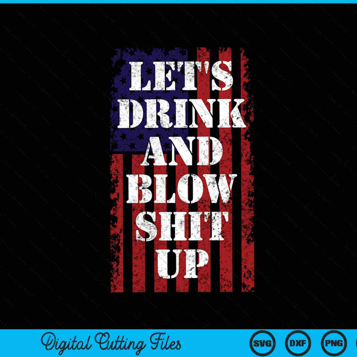 Let's Drink And Blow Shit Up 4th July Fireworks SVG PNG Digital Cutting Files Let's Drink And Blow Shit Up 4th July Fireworks SVG PNG Digital Cutting Files