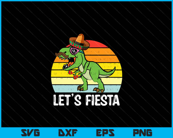 Let's Fiesta Mexican Dino Trex Cinco De Mayo Toddler Boys SVG PNG Digital Printable Files