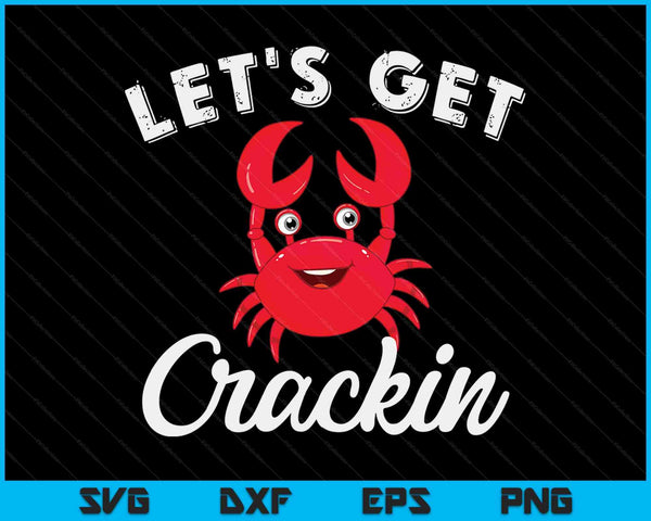 Let's Get Crackin Funny Crab Eater Seafood Lover Crab Boil SVG PNG Digital Printable Files