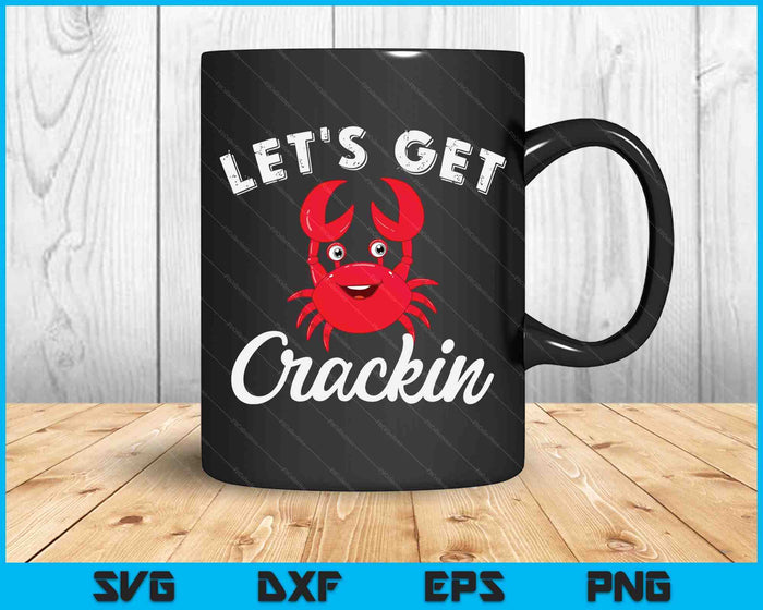 Let's Get Crackin Funny Crab Eater Seafood Lover Crab Boil SVG PNG Digital Printable Files