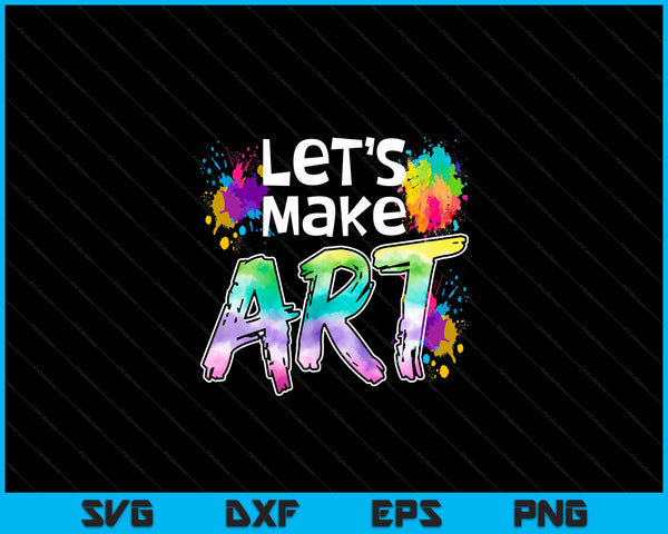 Lets Make Art Colerful Artists Design Painter Art Teacher SVG PNG Digital Cutting Files