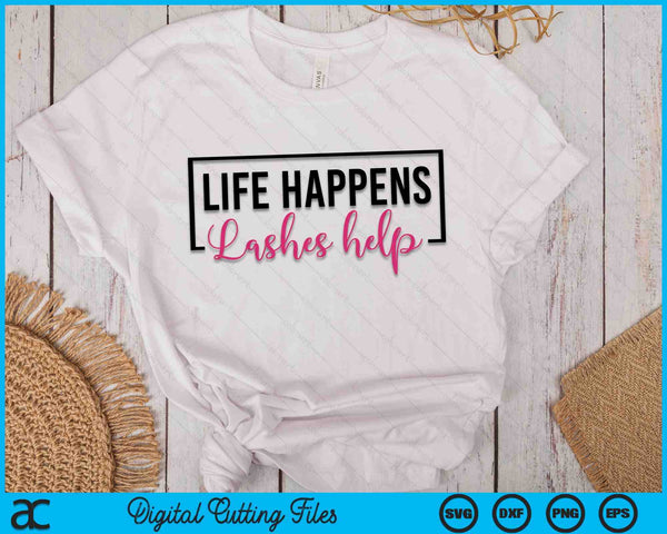 Life Happens Lashes Help Lash Tech Eyelash Lash Artist SVG PNG Digital Cutting Files
