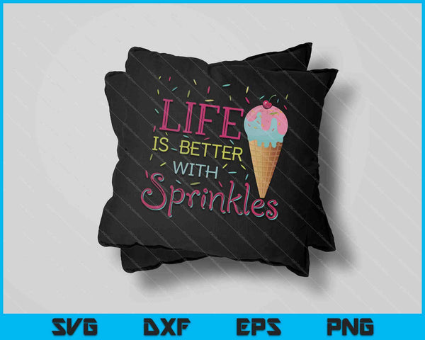 Life Is Better With Sprinkles Sweet Ice Cream Lover SVG PNG Cutting Printable Files