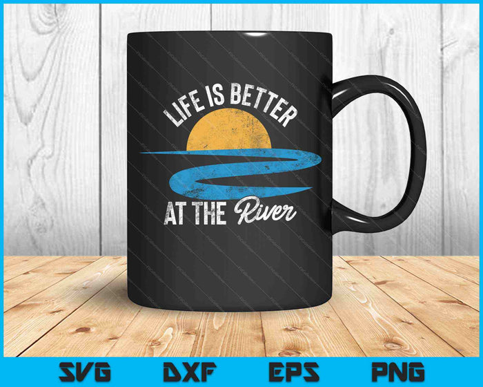 Life Is Better at The River Camping River Floating SVG PNG Cutting Printable Files Life Is Better at The River Camping River Floating SVG PNG Cutting Printable Files