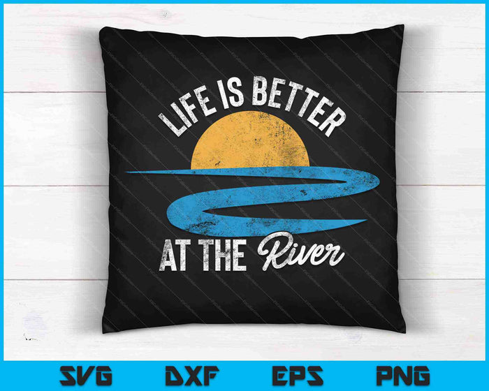 Life Is Better at The River Camping River Floating SVG PNG Cutting Printable Files Life Is Better at The River Camping River Floating SVG PNG Cutting Printable Files