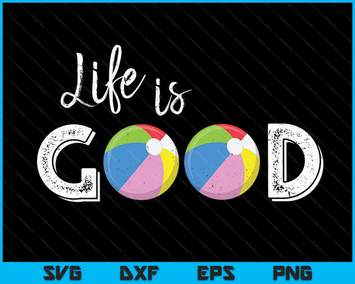 Life Is Good Beach Ball SVG PNG Digital Cutting Files Life Is Good Beach Ball SVG PNG Digital Cutting Files