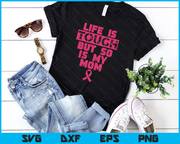 Life Is Tough But So Is My Mom Shirt Breast Cancer SVG PNG Digital Printable Files