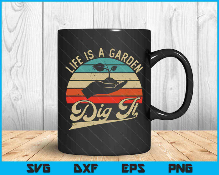 Life is a garden dig it - Retro vintage farmer SVG PNG Cutting Printable Files