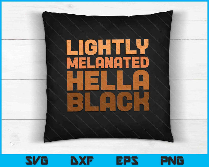 Lightly Melanated Hella Black SVG PNG Cutting Printable Files Lightly Melanated Hella Black SVG PNG Cutting Printable Files