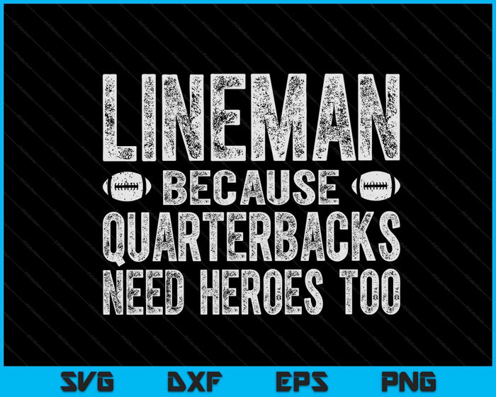 Lineman Because Quarterbacks Need Heroes Too SVG PNG Digital Cutting Files Lineman Because Quarterbacks Need Heroes Too SVG PNG Digital Cutting Files