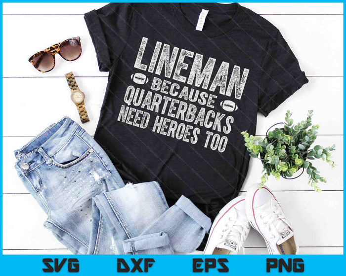 Lineman Because Quarterbacks Need Heroes Too SVG PNG Digital Cutting Files Lineman Because Quarterbacks Need Heroes Too SVG PNG Digital Cutting Files