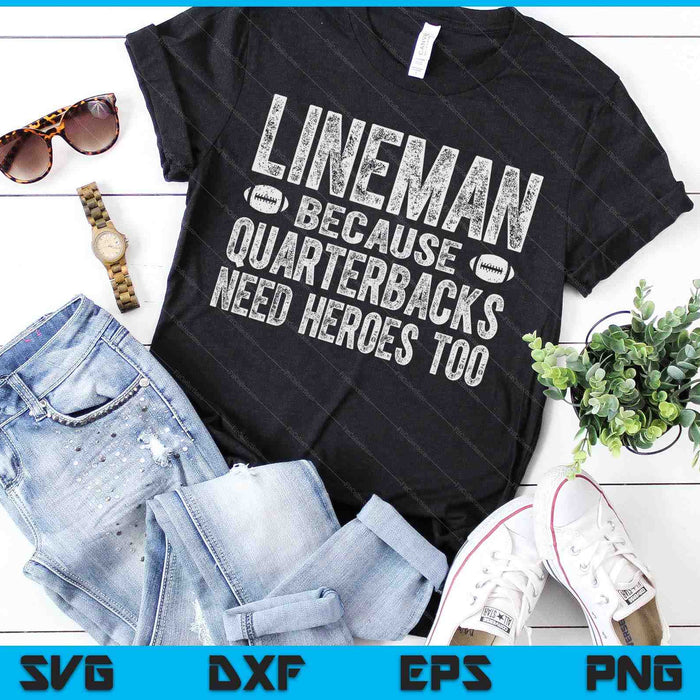 Lineman Because Quarterbacks Need Heroes Too SVG PNG Digital Cutting Files Lineman Because Quarterbacks Need Heroes Too SVG PNG Digital Cutting Files