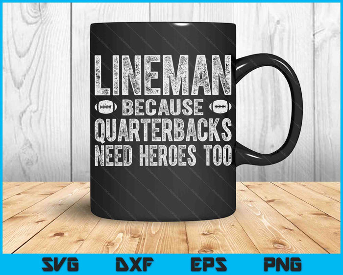 Lineman Because Quarterbacks Need Heroes Too SVG PNG Digital Cutting Files Lineman Because Quarterbacks Need Heroes Too SVG PNG Digital Cutting Files