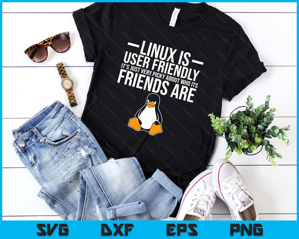 Linux Is User Friendly Just Very Picky Who It's Friends Are SVG PNG Digital Printable Files