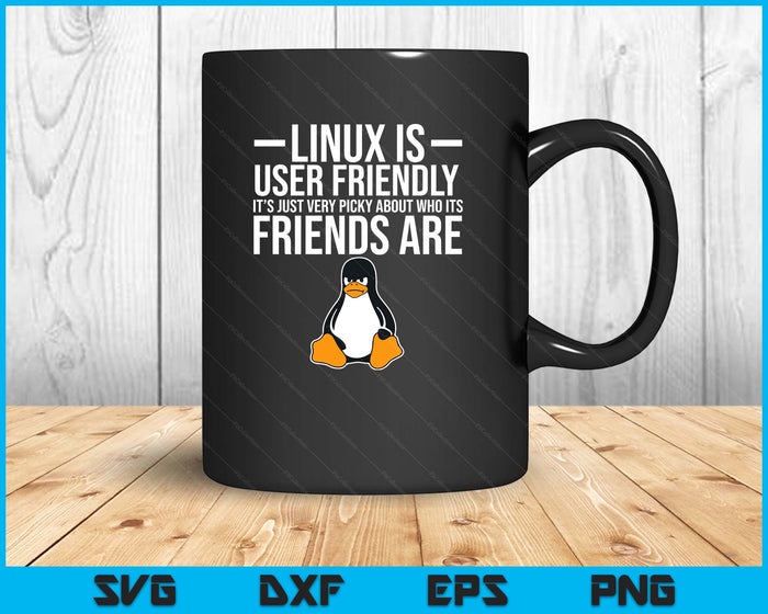 Linux Is User Friendly Just Very Picky Who It's Friends Are SVG PNG Digital Printable Files Linux Is User Friendly Just Very Picky Who It's Friends Are SVG PNG Digital Printable Files