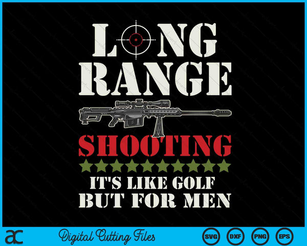 Long Range Shooting It's Like Golf But For Men SVG PNG Digital Cutting Files