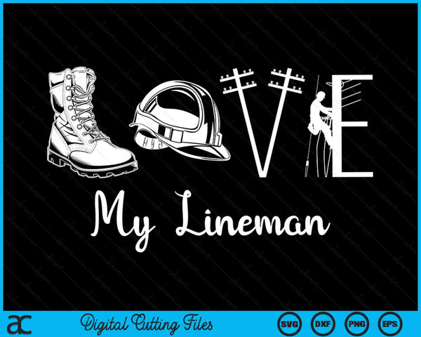 Love My Lineman Wife Husband Lineworker Girlfriend Linesman SVG PNG Digital Printable Files