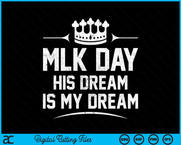 MLK Day His Dream is My Dream Martin Luther King Jr SVG PNG Cutting Printable Files