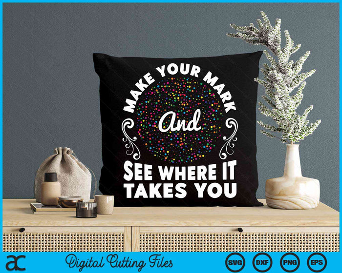 Make Your Mark See Where It Takes You Colorful International Dot Day SVG PNG Digital Cutting Files Make Your Mark See Where It Takes You Colorful International Dot Day SVG PNG Digital Cutting Files
