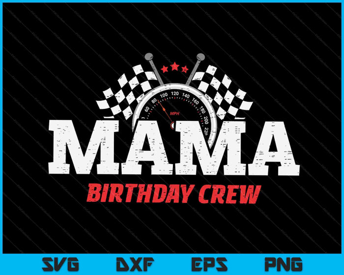 Mama Birthday Crew Race Car Racing Car Driver SVG PNG Digital Printable Files Mama Birthday Crew Race Car Racing Car Driver SVG PNG Digital Printable Files