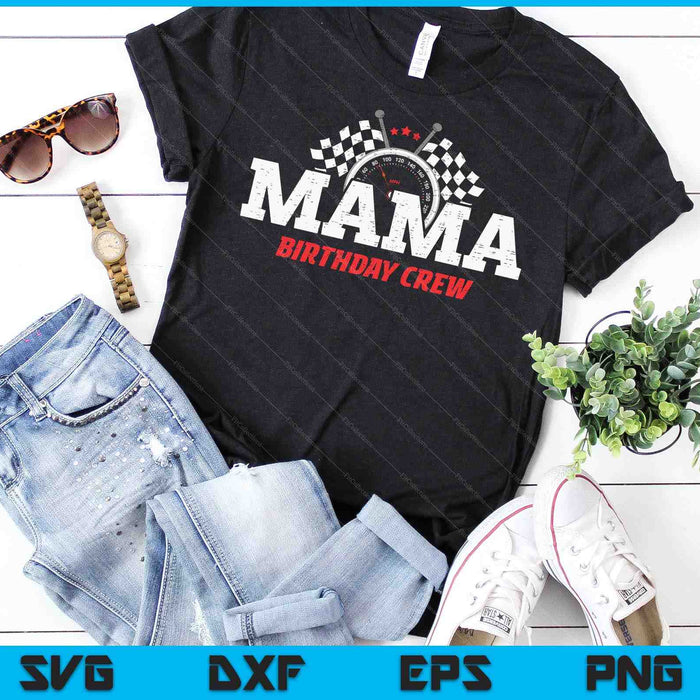 Mama Birthday Crew Race Car Racing Car Driver SVG PNG Digital Printable Files Mama Birthday Crew Race Car Racing Car Driver SVG PNG Digital Printable Files