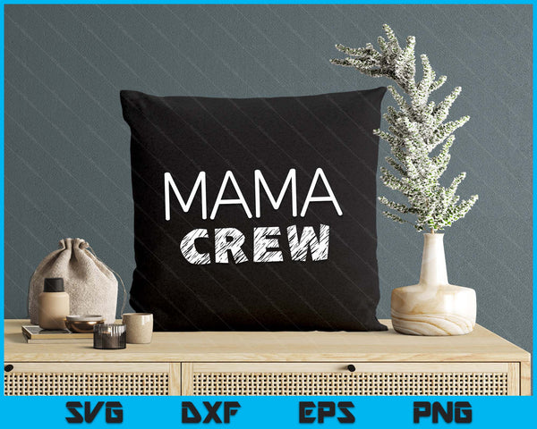 Mama Crew Shirt Adults Kids Matching Crew SVG PNG Digital Printable Files