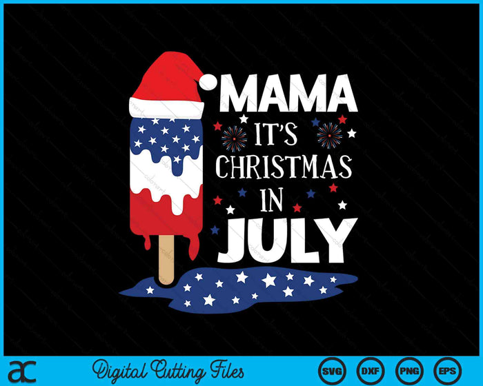 Mama It's Christmas In July Ice Pops 4th of July SVG PNG Digital Cutting Files Mama It's Christmas In July Ice Pops 4th of July SVG PNG Digital Cutting Files