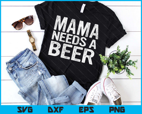 Mama Needs A Beer Funny Women Drinking Mother's Day SVG PNG Digital Printable Files