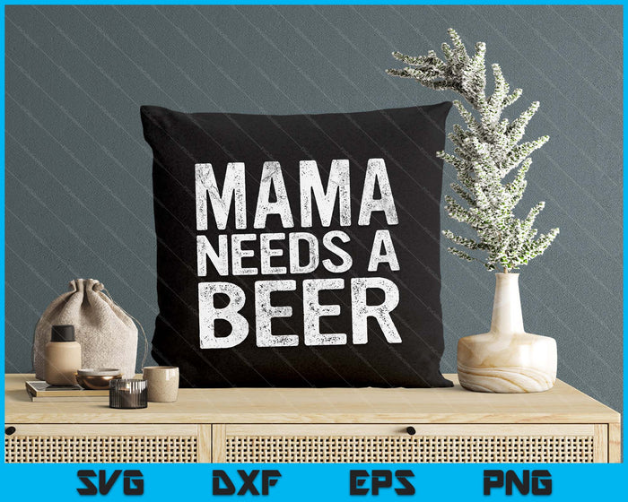 Mama Needs A Beer Funny Women Drinking Mother's Day SVG PNG Digital Printable Files Mama Needs A Beer Funny Women Drinking Mother's Day SVG PNG Digital Printable Files
