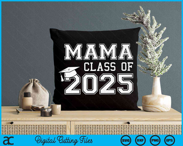 Mama Of A Class Of 2025 Graduate Mama SVG PNG Digital Cutting Files Mama Of A Class Of 2025 Graduate Mama SVG PNG Digital Cutting Files