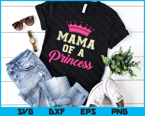 Mama Of A Princess SVG PNG Digital Printable Files