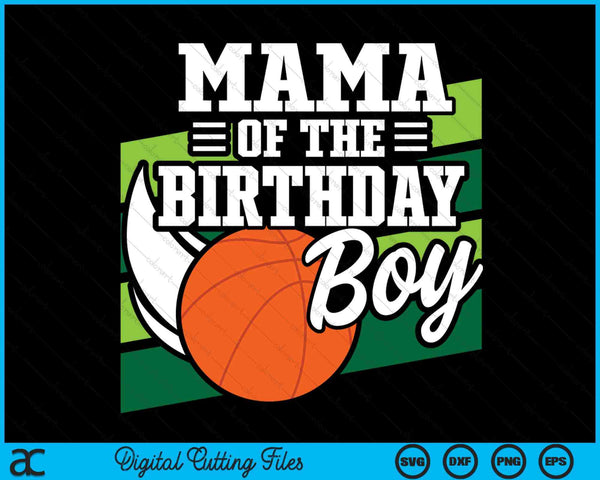 Mama Of The Birthday Boy Basketball Lover Birthday SVG PNG Digital Cutting Files