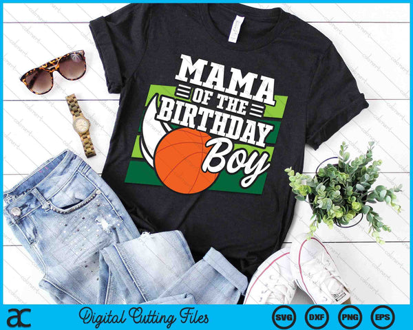 Mama Of The Birthday Boy Basketball Lover Birthday SVG PNG Digital Cutting Files