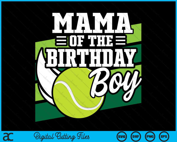 Mama Of The Birthday Boy Tennis Lover Birthday SVG PNG Cutting Printable Files