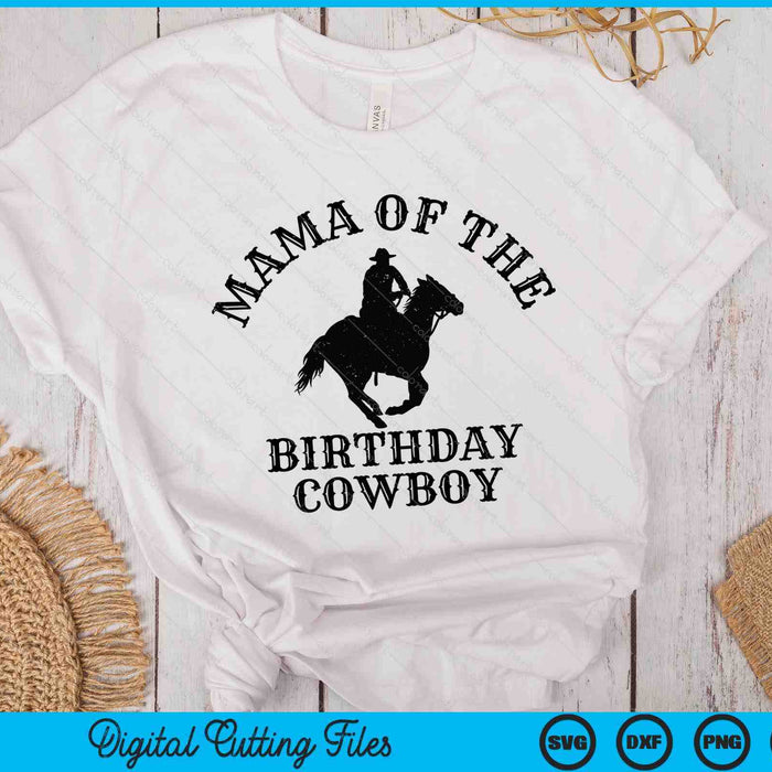 Mama Of The Birthday Cowboy Western Rodeo Party Matching SVG PNG Digital Cutting Files Mama Of The Birthday Cowboy Western Rodeo Party Matching SVG PNG Digital Cutting Files