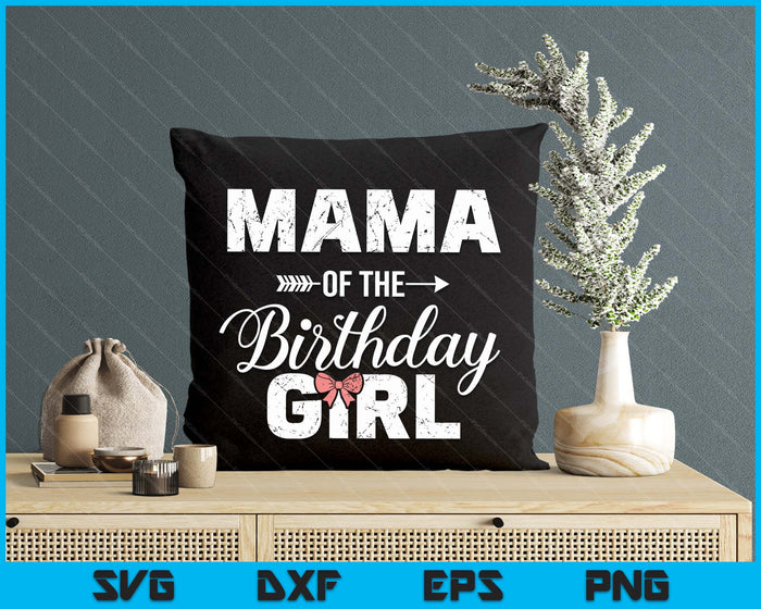 Mama Of The Birthday Girl Matching Family SVG PNG Digital Printable Files Mama Of The Birthday Girl Matching Family SVG PNG Digital Printable Files