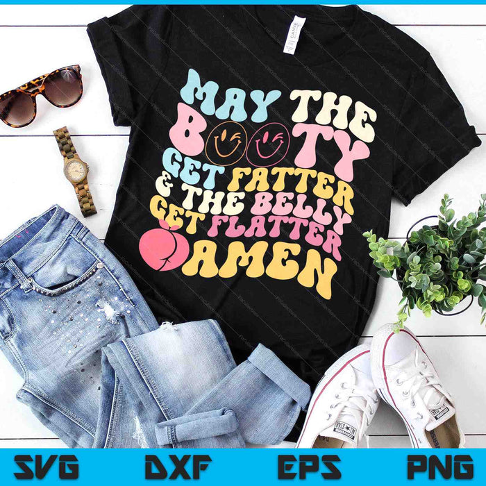 May The Booty Get Fatter & The Belly Get Flatter Amen SVG PNG Digital Printable Files May The Booty Get Fatter & The Belly Get Flatter Amen SVG PNG Digital Printable Files