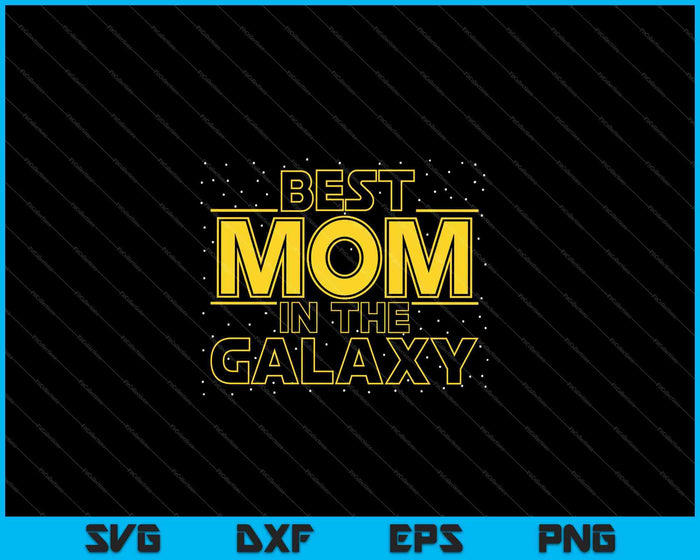 Mens Mom Shirt Gift for New Mom, Best Mom in the Galaxy SVG PNG Cutting Printable Files