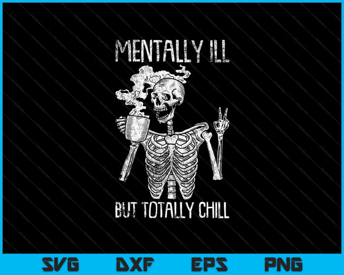 Mentally Ill But Totally Chill Halloween Costume Skeleton SVG PNG Cutting Printable Files Mentally Ill But Totally Chill Halloween Costume Skeleton SVG PNG Cutting Printable Files
