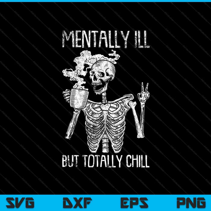 Mentally Ill But Totally Chill Halloween Costume Skeleton SVG PNG Cutting Printable Files Mentally Ill But Totally Chill Halloween Costume Skeleton SVG PNG Cutting Printable Files