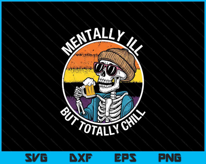 Mentally Ill But Totally Chill Halloween Costume Skeleton Sweat SVG PNG Digital Printable Files Mentally Ill But Totally Chill Halloween Costume Skeleton Sweat SVG PNG Digital Printable Files