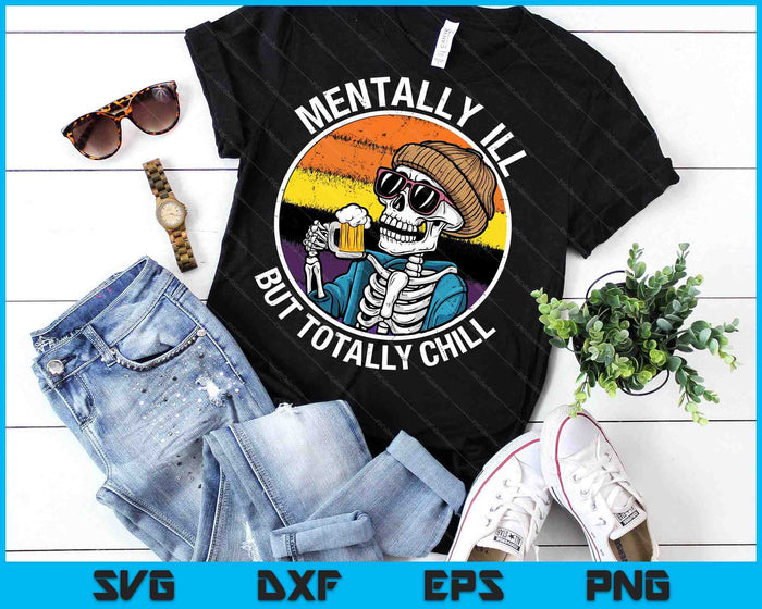 Mentally Ill But Totally Chill Halloween Costume Skeleton Sweat SVG PNG Digital Printable Files Mentally Ill But Totally Chill Halloween Costume Skeleton Sweat SVG PNG Digital Printable Files
