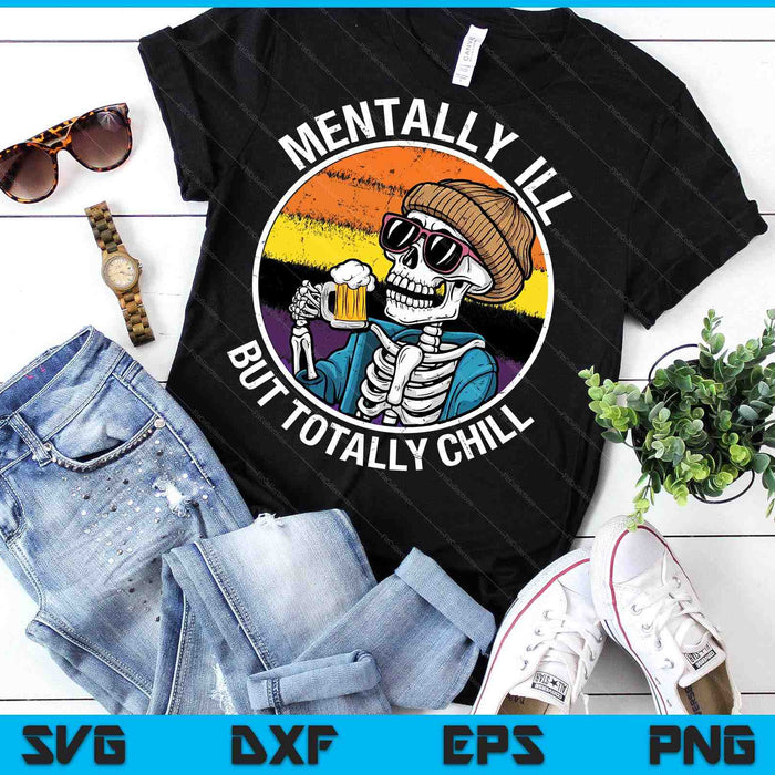 Mentally Ill But Totally Chill Halloween Costume Skeleton Sweat SVG PNG Digital Printable Files Mentally Ill But Totally Chill Halloween Costume Skeleton Sweat SVG PNG Digital Printable Files