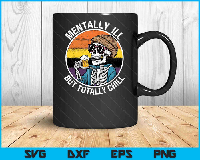 Mentally Ill But Totally Chill Halloween Costume Skeleton Sweat SVG PNG Digital Printable Files Mentally Ill But Totally Chill Halloween Costume Skeleton Sweat SVG PNG Digital Printable Files