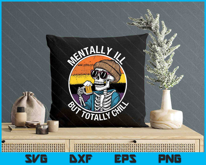 Mentally Ill But Totally Chill Halloween Costume Skeleton Sweat SVG PNG Digital Printable Files Mentally Ill But Totally Chill Halloween Costume Skeleton Sweat SVG PNG Digital Printable Files