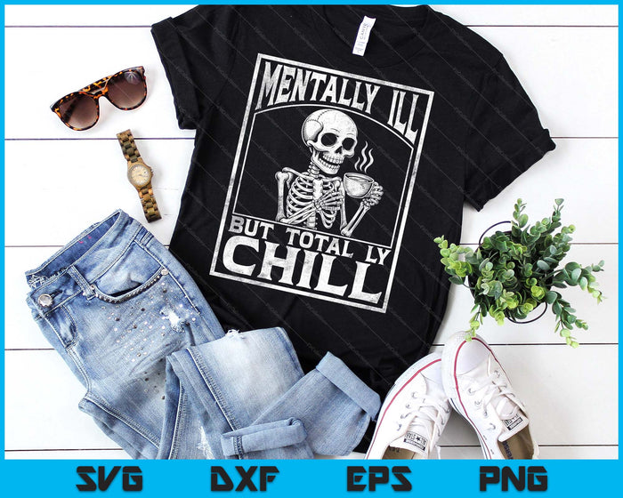 Mentally Ill But Totally Chill Skull Graphic SVG PNG Digital Printable Files Mentally Ill But Totally Chill Skull Graphic SVG PNG Digital Printable Files