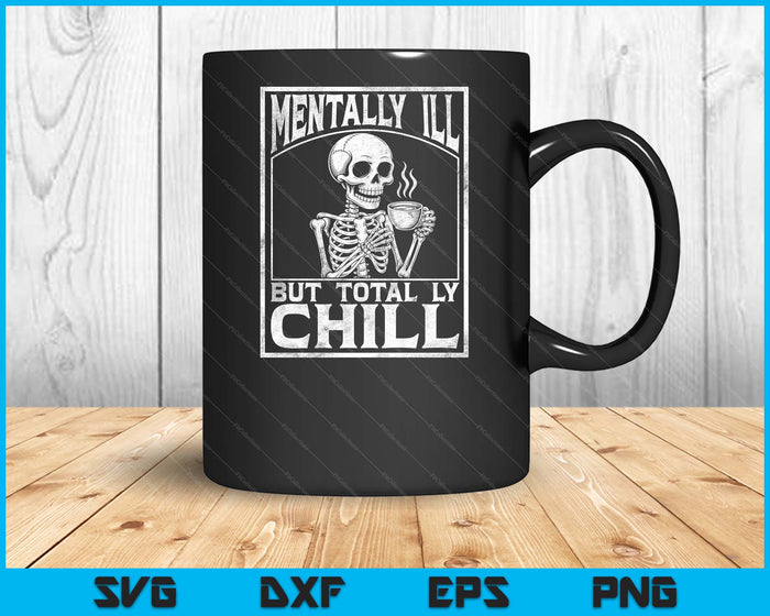 Mentally Ill But Totally Chill Skull Graphic SVG PNG Digital Printable Files Mentally Ill But Totally Chill Skull Graphic SVG PNG Digital Printable Files