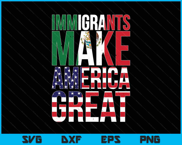 Mexican Immigrants Make America Great SVG PNG Digital Printable Files Mexican Immigrants Make America Great SVG PNG Digital Printable Files
