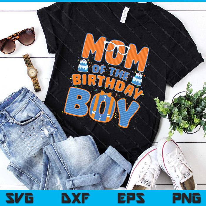 Mom Of The Birthday Boy Family Party Decoration SVG PNG Digital Printable Files Mom Of The Birthday Boy Family Party Decoration SVG PNG Digital Printable Files