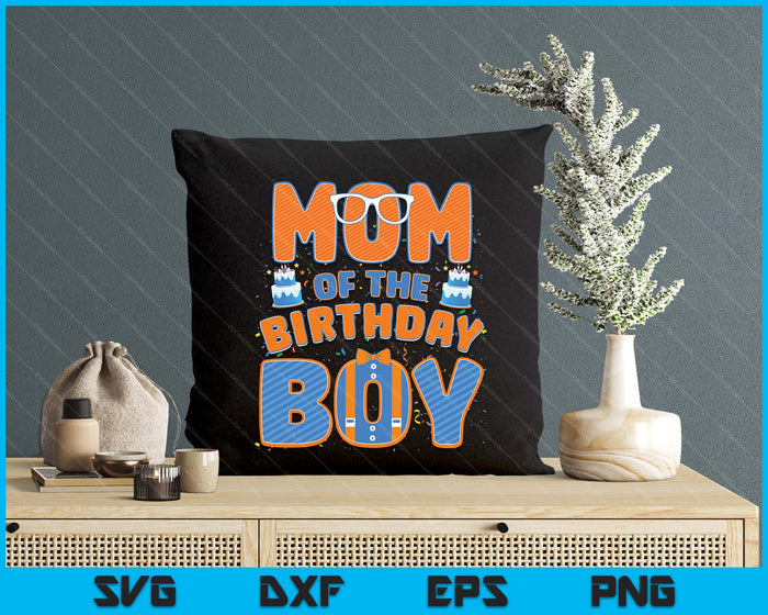 Mom Of The Birthday Boy Family Party Decoration SVG PNG Digital Printable Files Mom Of The Birthday Boy Family Party Decoration SVG PNG Digital Printable Files